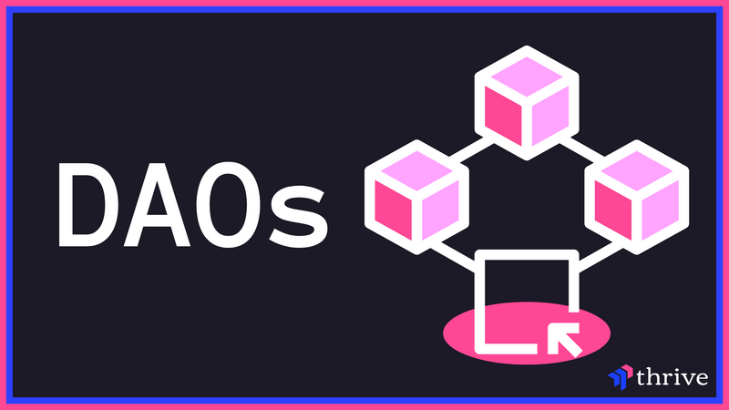 Decentralized Autonomous Organizations (DAOs)