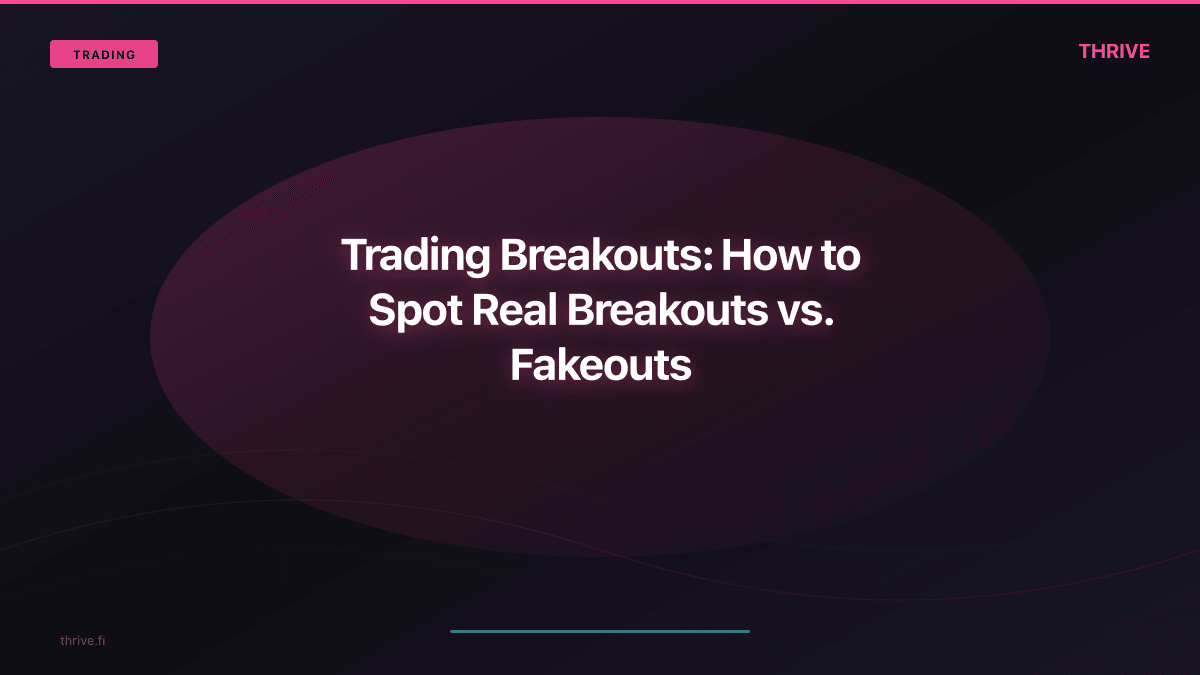 Trading Breakouts: How to Spot Real Breakouts vs. Fakeouts