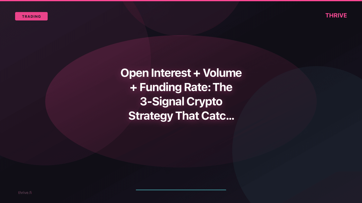 Open Interest + Volume + Funding Rate: The 3-Signal Crypto Strategy