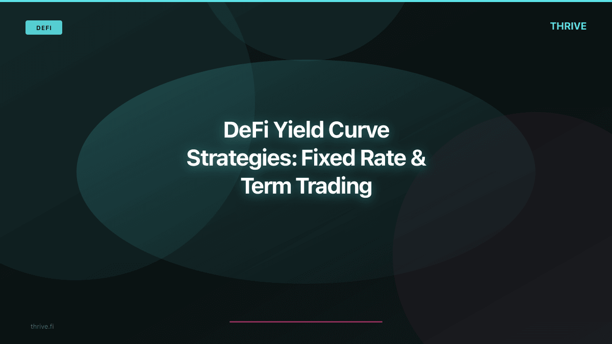 DeFi Yield Curve Strategies: Fixed Rate & Term Trading